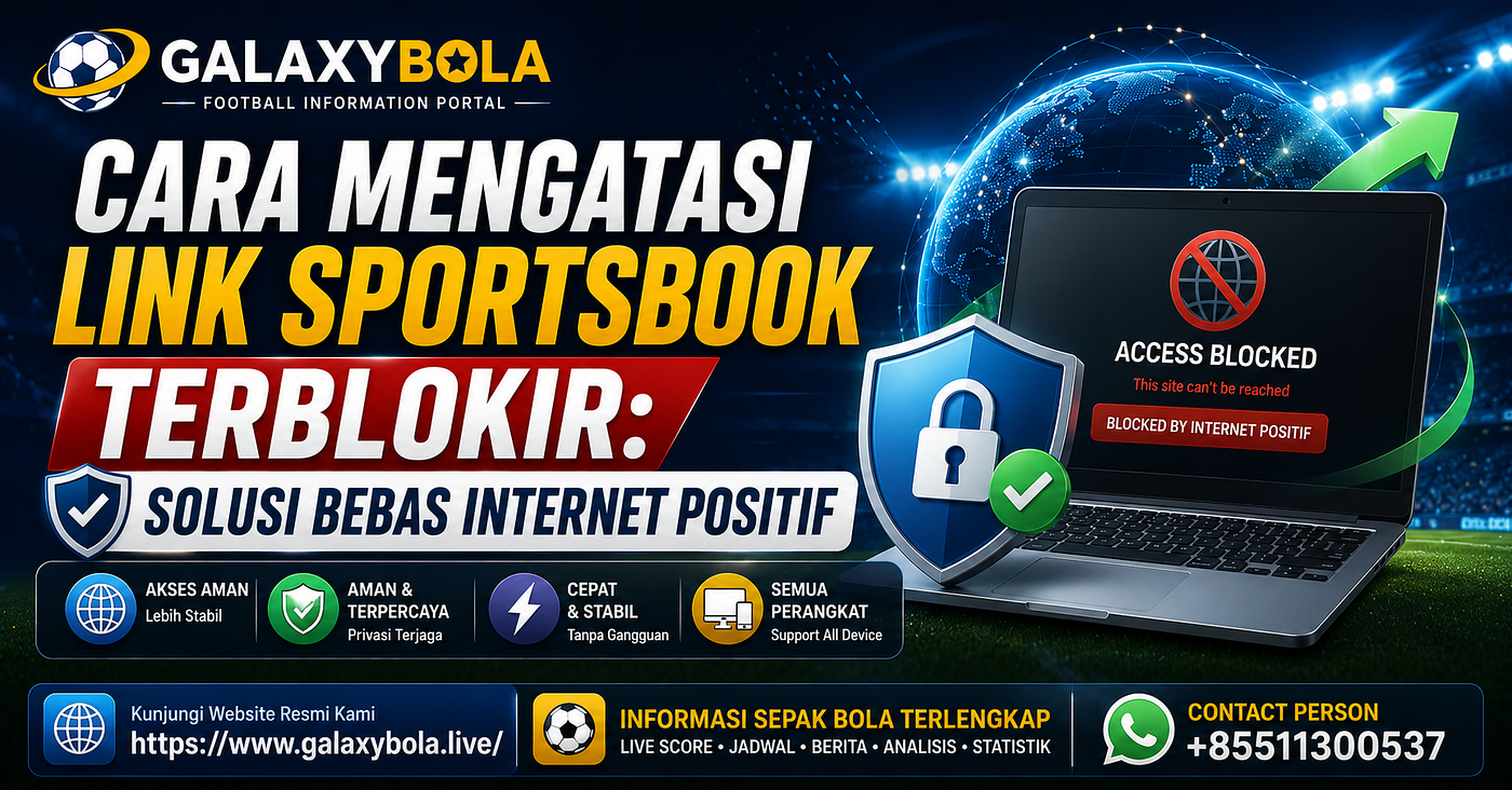 Mengenal Galaxybola dan Cara Mengatasi Link Sportsbook Terblokir Tanpa VPN