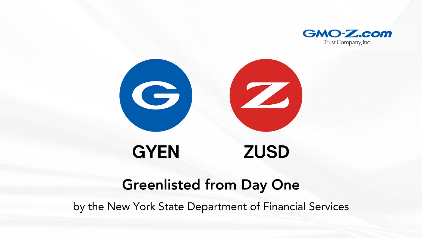 GYEN and ZUSD: Consistently on NYDFS Greenlist | by GMO-Z.com Trust Company  | GMO-Z.com Trust Company | Medium