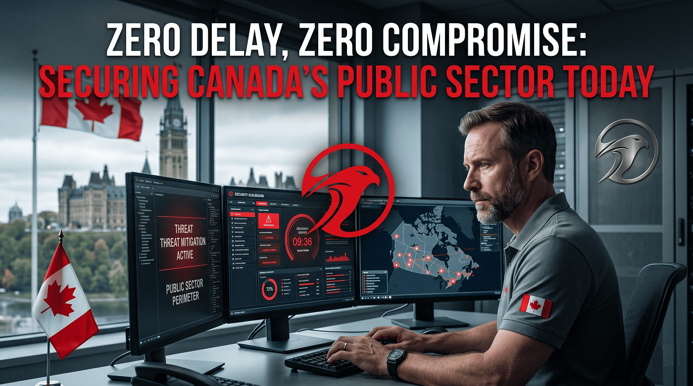 Zero Delay, Zero Compromise: Securing Canada’s Public Sector Today