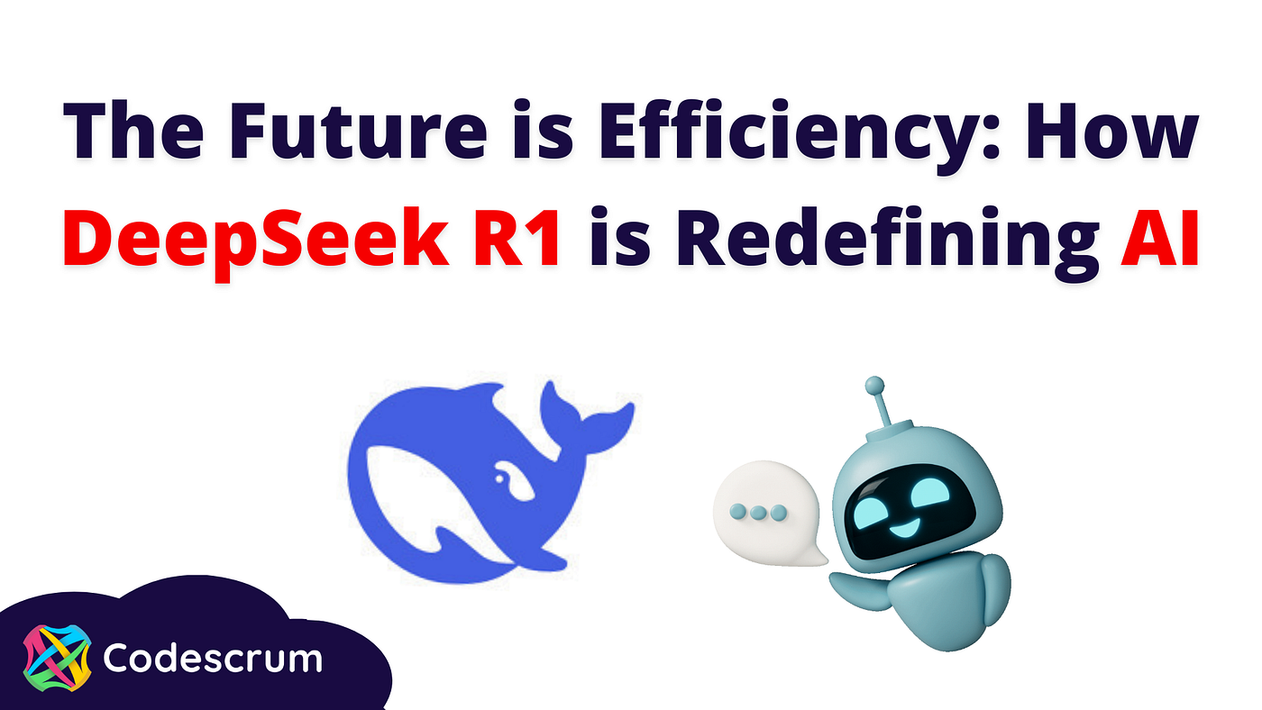 The Future is Efficiency: How DeepSeek R1 is Redefining AI | by Codescrum |  Medium