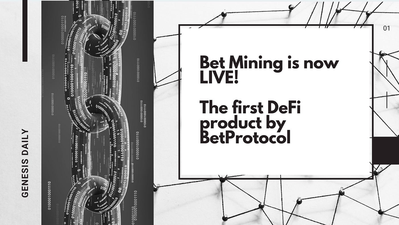 The first DeFi on BetProtocol product is live: Bet Mining! | by Genesis  Daily | Medium