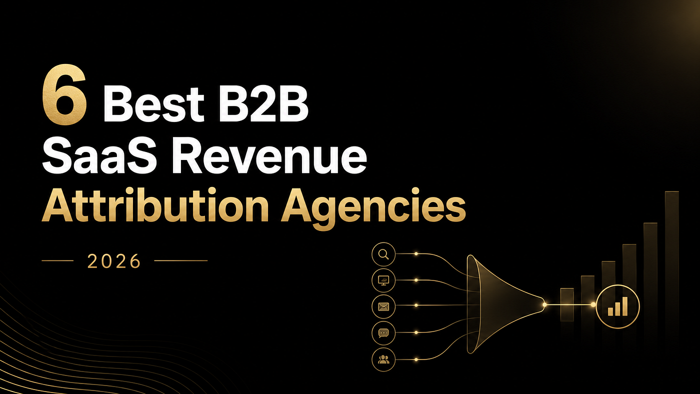 6 Best B2B SaaS Revenue Attribution Agencies in 2026