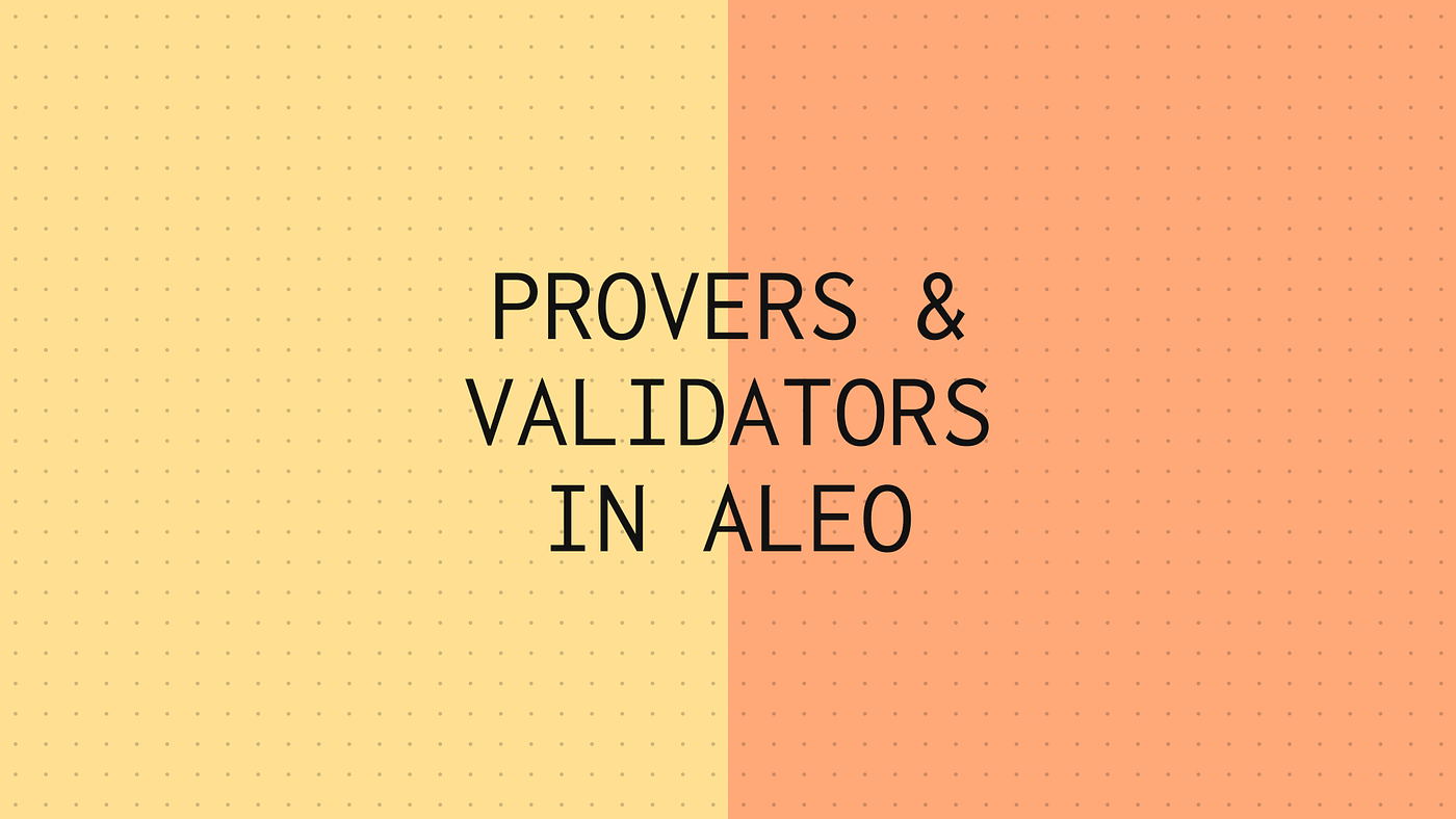 Provers & Validators in Aleo. We continue to explore the members of… | by  Emil Pepil | Medium
