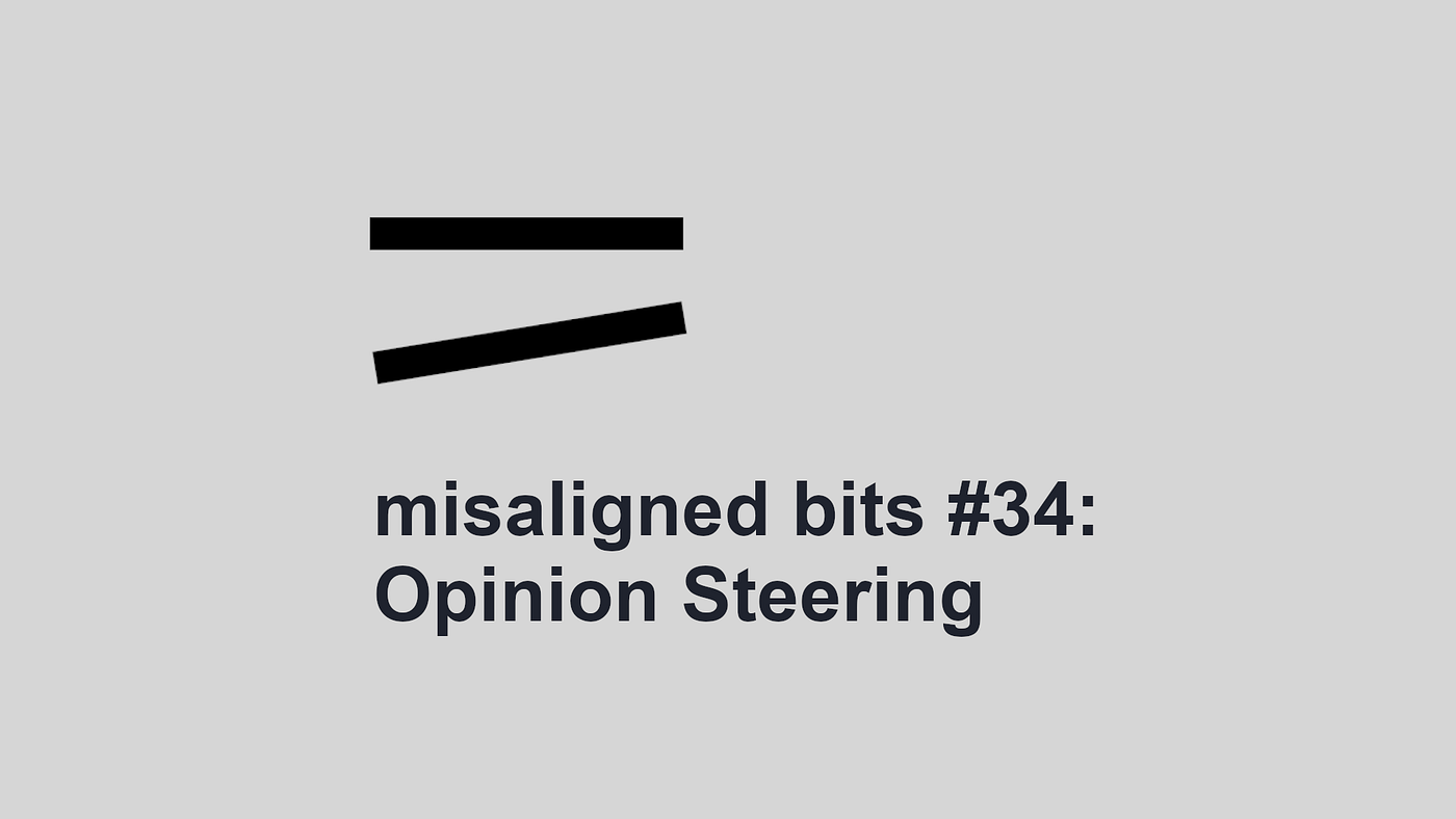 misaligned bits #34: Opinion Steering