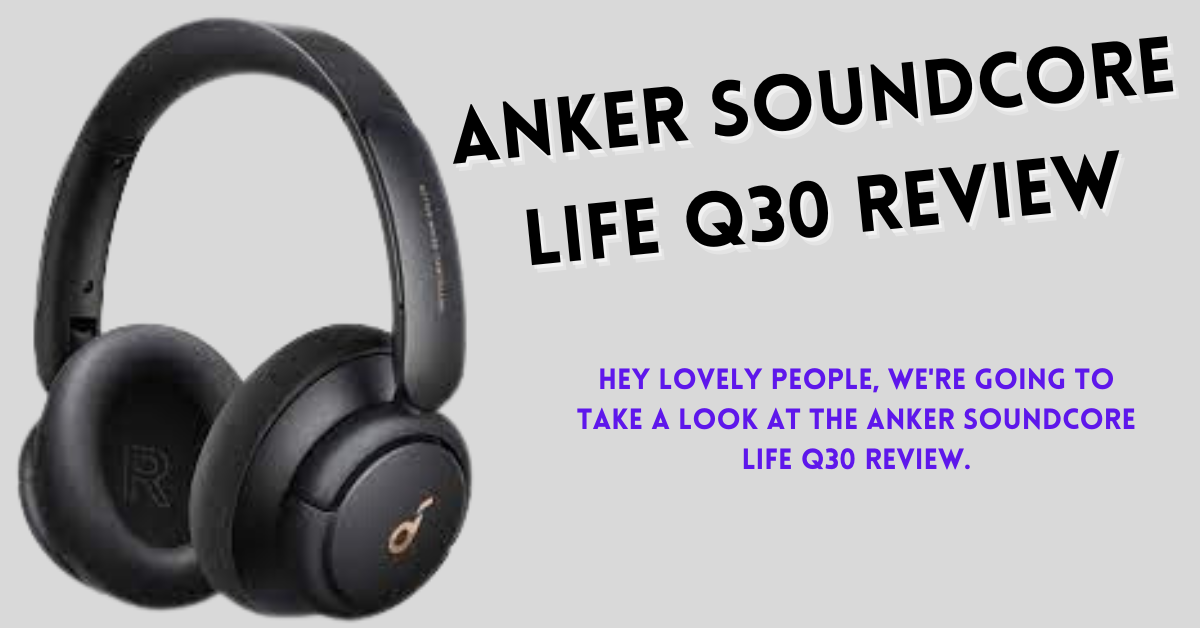 Anker Soundcore Life Q30 review