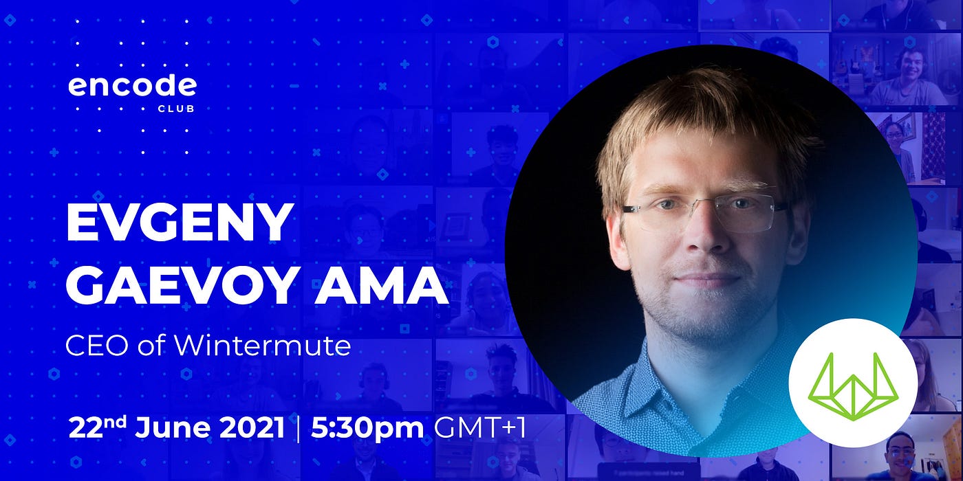 Encode Club: Evgeny Gaevoy (Founder and CEO of Wintermute) AMA | by Vanessa  Losic | Encode Club