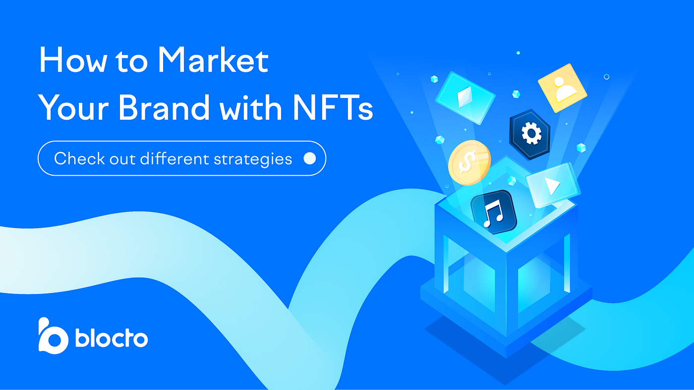 How To Market Your Brand With NFTs | by Mimi Chin | Blocto