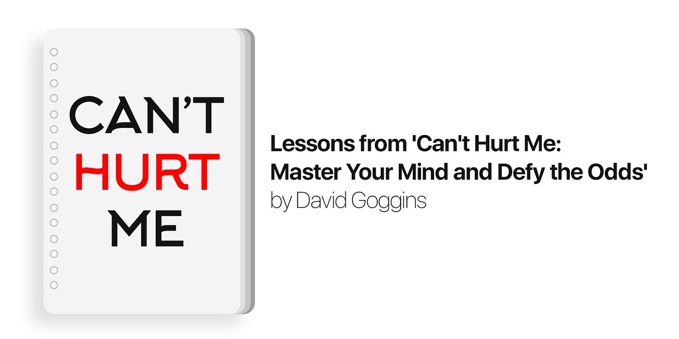 Twelve Life Lessons from Can't Hurt Me by David Goggins