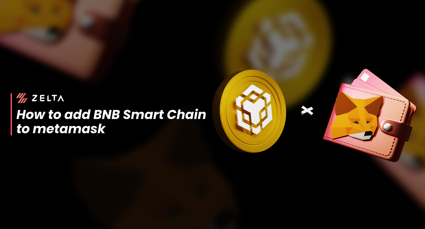How to Add BNB Smart Chain (BSC) to Metamask? | by Zelta | Medium