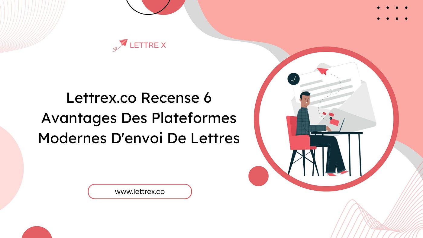 Lettrex.co Recense 6 Avantages Des Plateformes Modernes D’envoi De Lettres