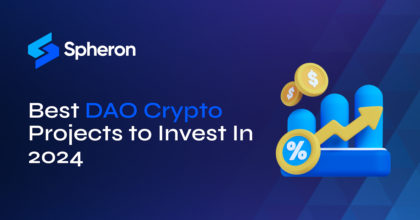 Best DAO Crypto Projects to Invest In 2024 | by Spheron Staff | spheronfdn  | Medium