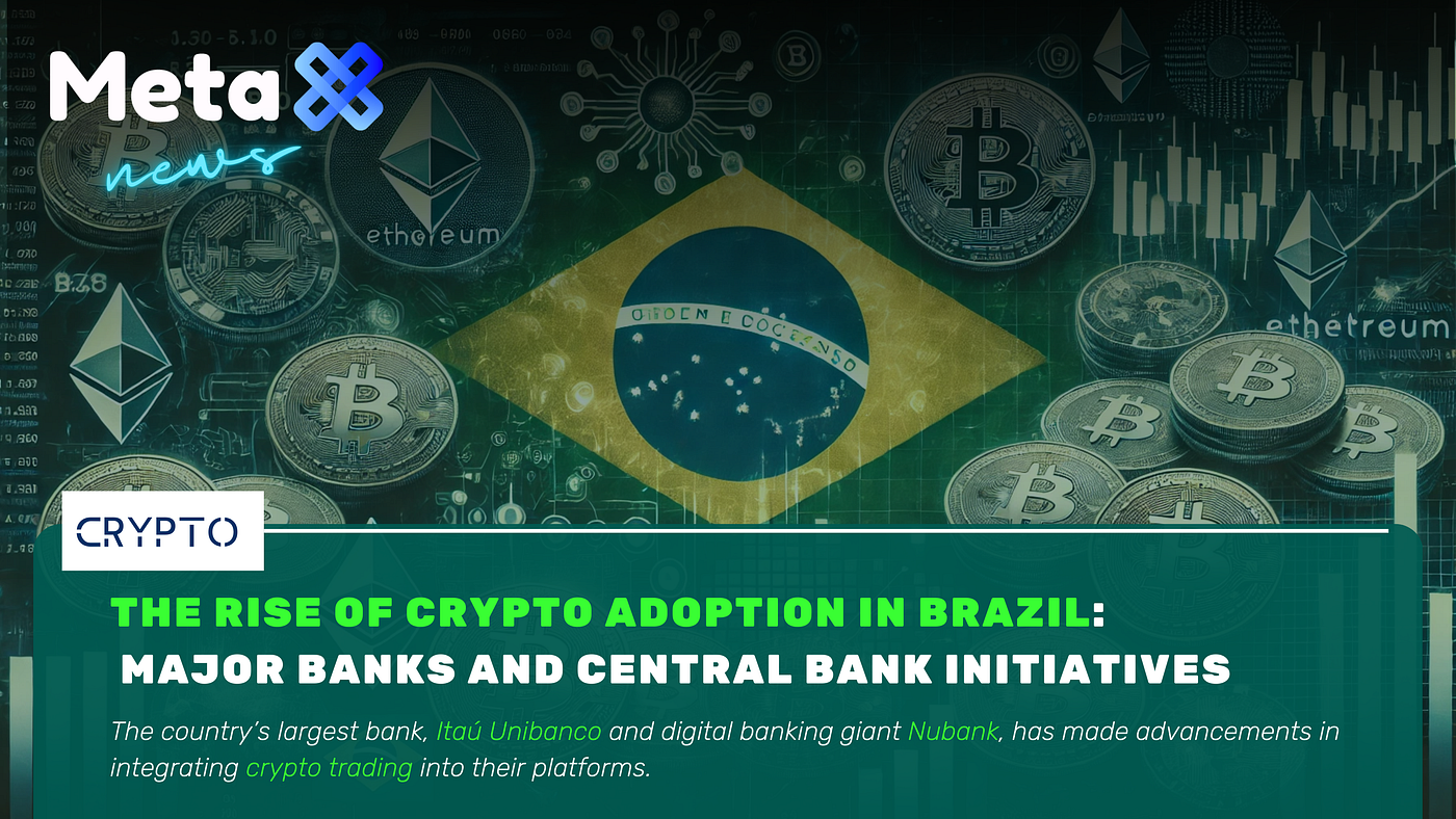 The Rise of Crypto Adoption in Brazil: Major Banks and Central Bank  Initiatives | by METAX PRO | Medium