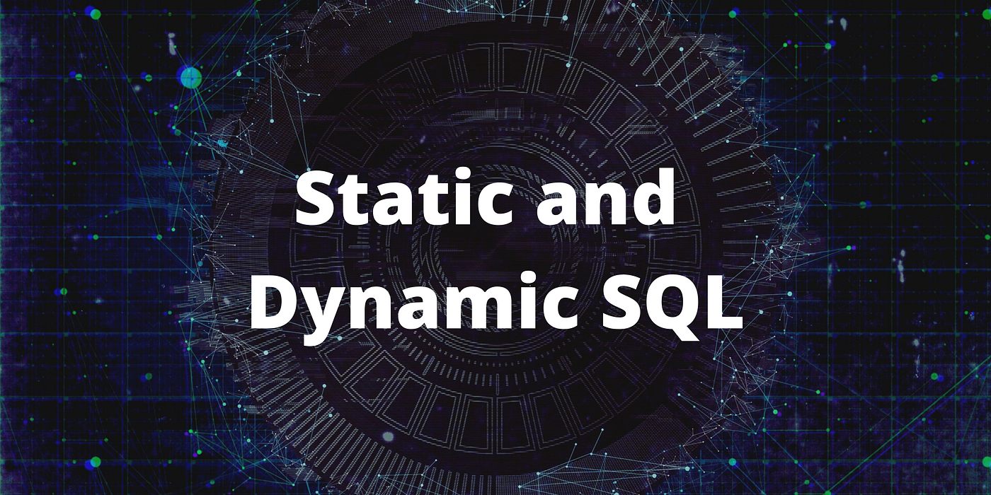Dynamic SQL and Embedded SQL. What is an Embedded and Dynamic SQL? | by  Sahiladhav | Medium