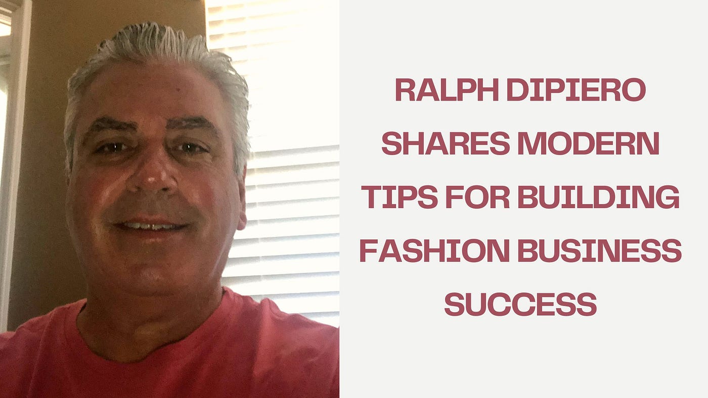 Ralph DiPiero Shares Modern Tips for Building Fashion Business Success