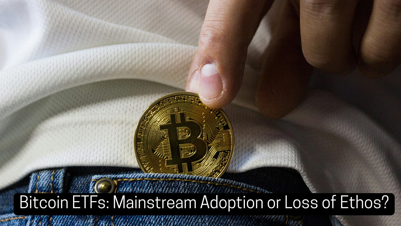 Bitcoin ETFs: Mainstream Adoption or Loss of Ethos? | by Muhammad Zain ul  Abideen | Medium