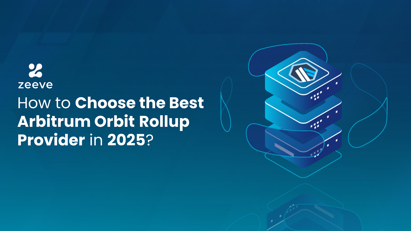 How to Choose the Best Arbitrum Orbit Rollup Provider in 2025? | by Zeeve |  Medium