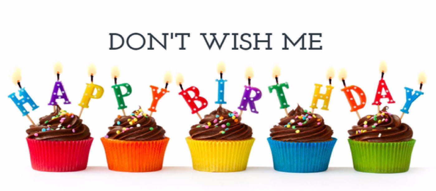 DON'T WISH ME A HAPPY BIRTHDAY, I HAVE SOMETHING BETTER YOU CAN DO | by  Ayodeji Aladejana | Medium