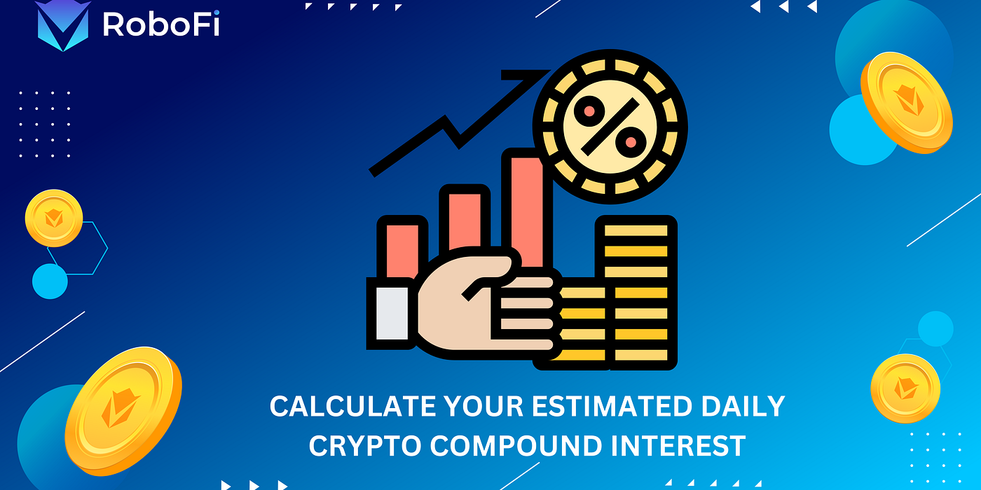 8CALCULATE YOUR ESTIMATED DAILY CRYPTO COMPOUND INTEREST | by RoboFi- Kate  | RoboFi_VICS | Medium
