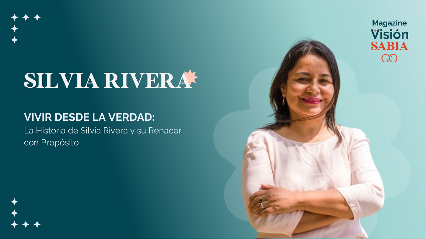 Vivir desde la Verdad: La Historia de Silvia Rivera y su Renacer con Propósito