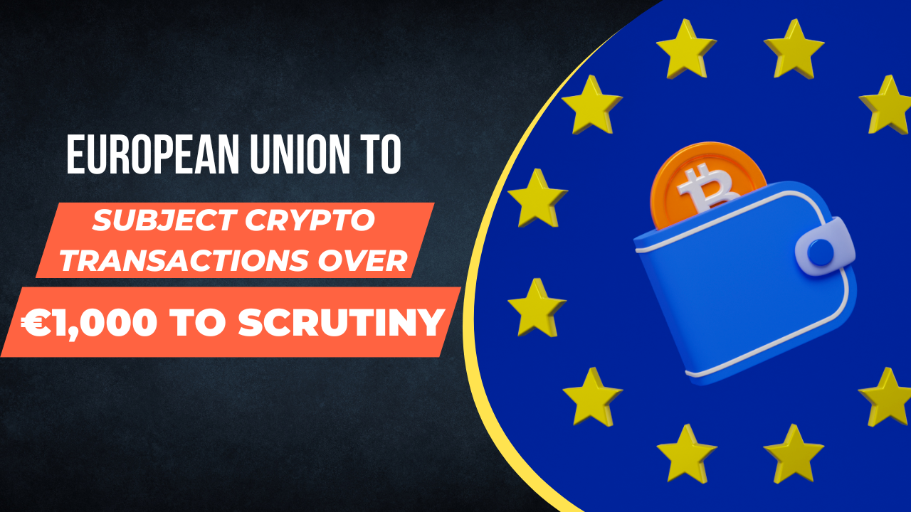 European Union to Subject Crypto Transactions Over €1,000 to Scrutiny And  Limited Cash Payments To €10000 Cap | by K A Vasan | Coinmonks | Medium