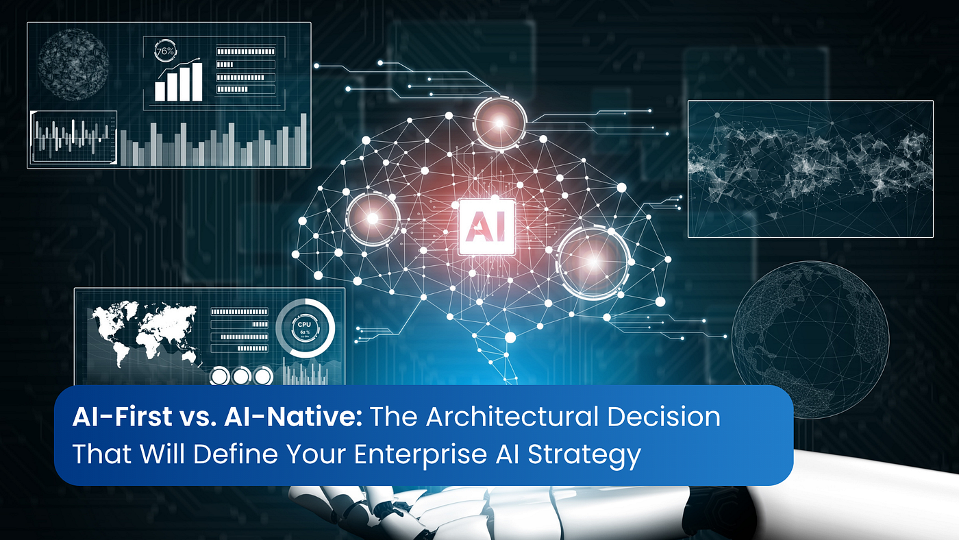AI-First vs AI-Native: The Architecture Decision Most Enterprises Get Wrong