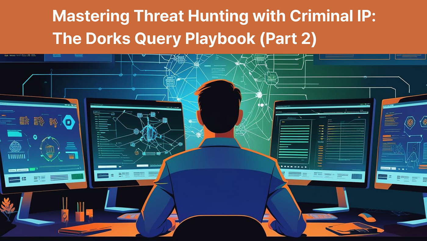 Mastering Threat Hunting with Criminal IP: The Dorks Query Playbook (Part 2)