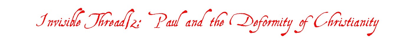 Invisible Thread/2: Paul and the Deformity of Christianity