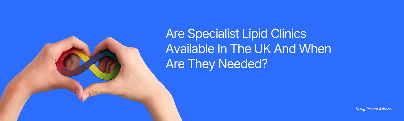 Are Specialist Lipid Clinics Available In The UK And When Are They Needed?