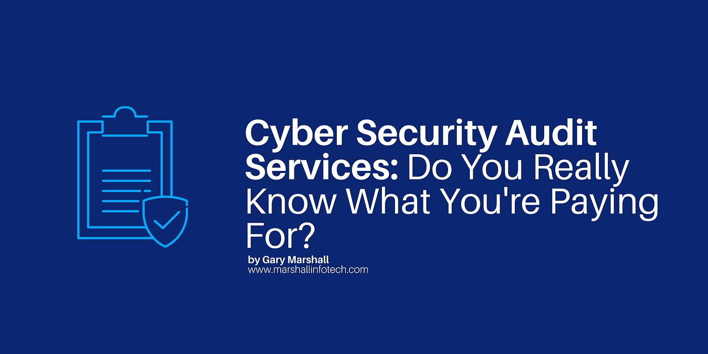 Cyber Security Audit Services: Do You Really Know What You’re Paying For?