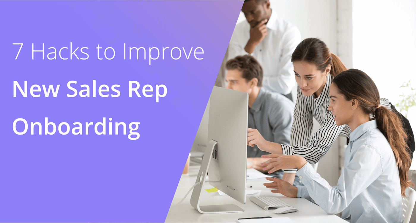 7 Hacks to Improve New Sales Rep Onboarding