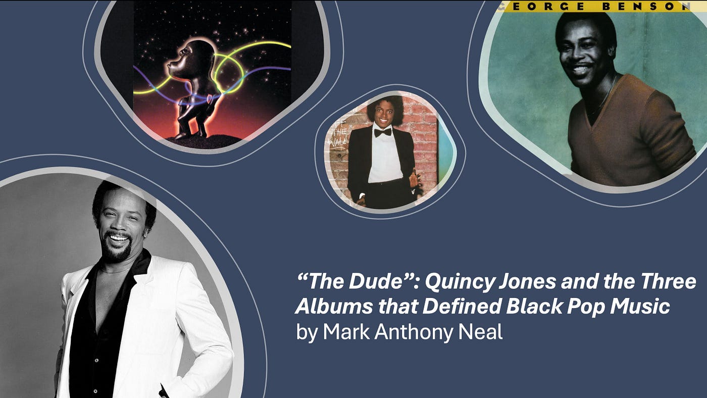 “The Dude”: Quincy Jones and the Three Albums that Defined Black Pop Music by Mark Anthony Neal