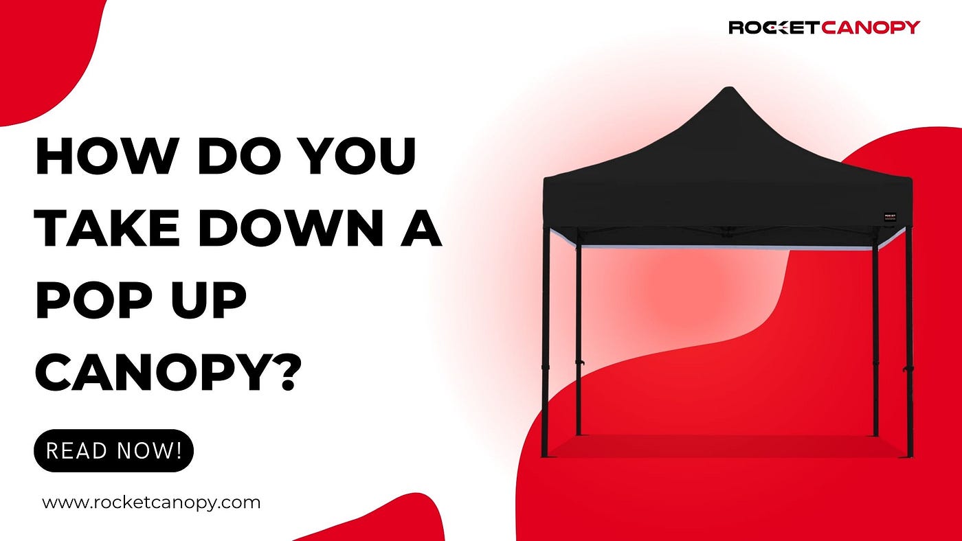 How Do You Take Down a Pop up Canopy?