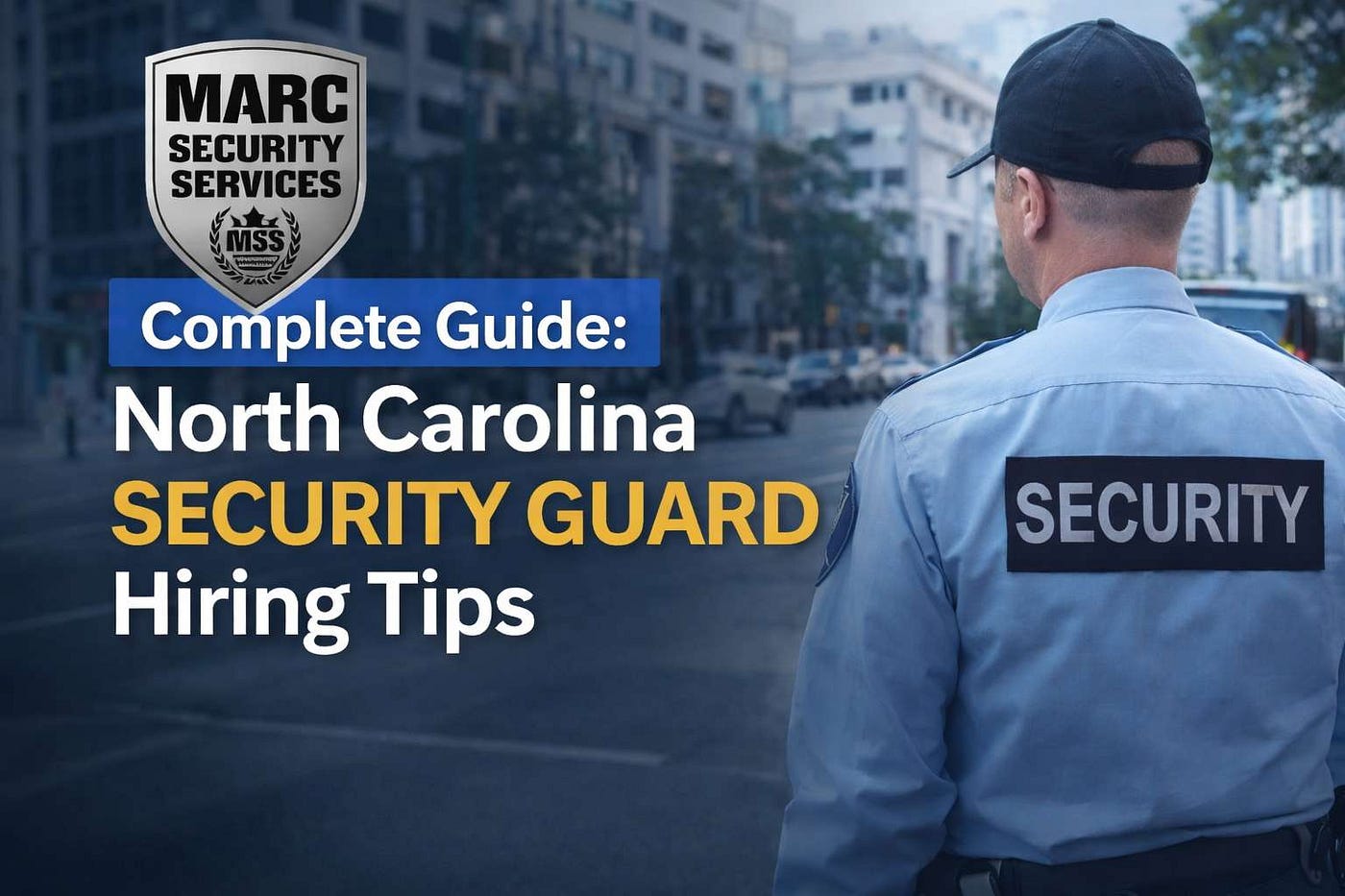 Complete Guide: North Carolina Security Guard Hiring Tips