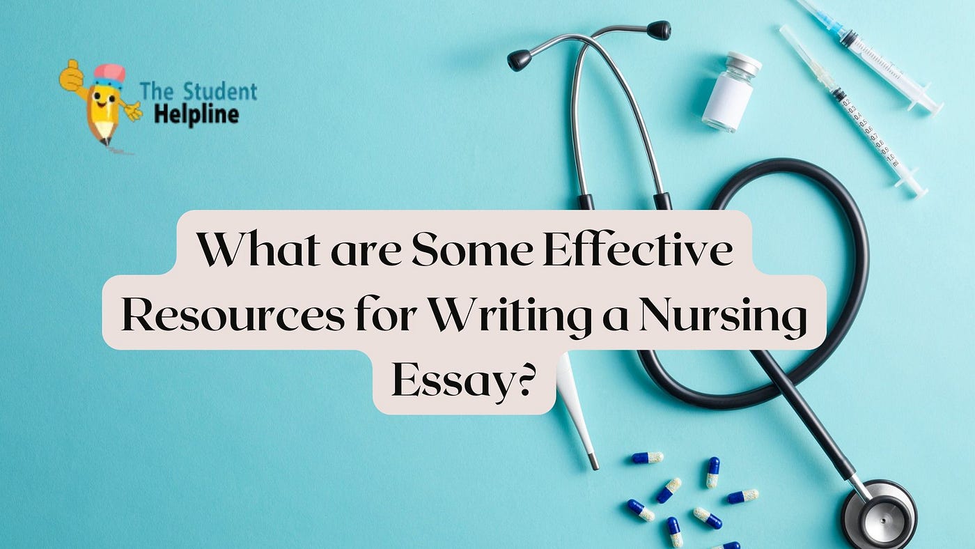 What are Some Effective Resources for Writing a Nursing Essay?
