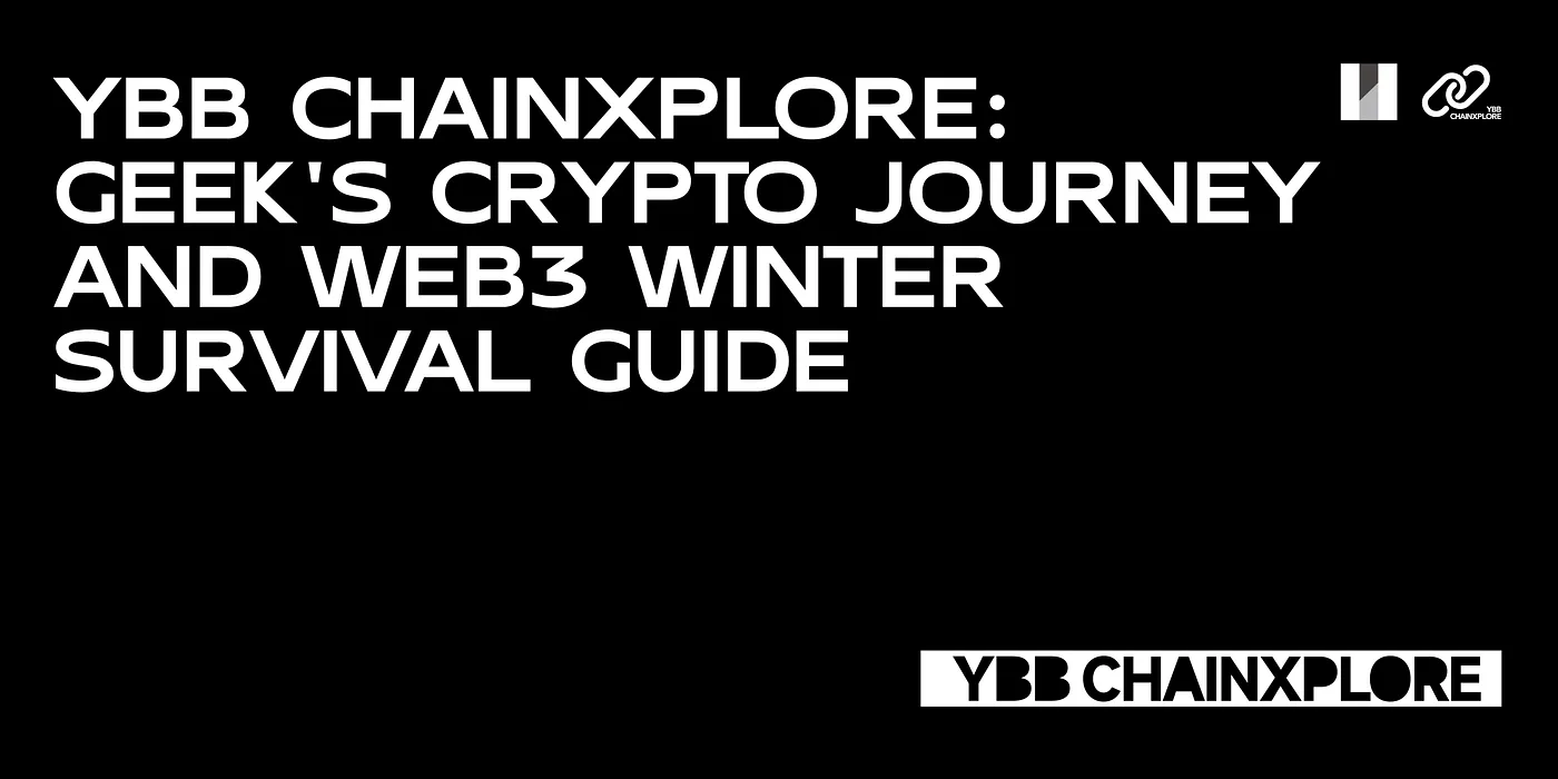 YBB ChainXplore : Crypto Geeks Share Web3 Winterisation Guide