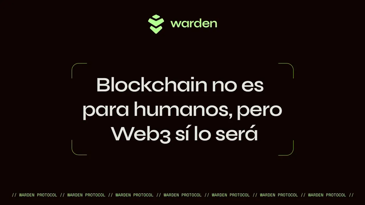 Blockchain no es para humanos, pero Web3 sí lo será gracias a Warden