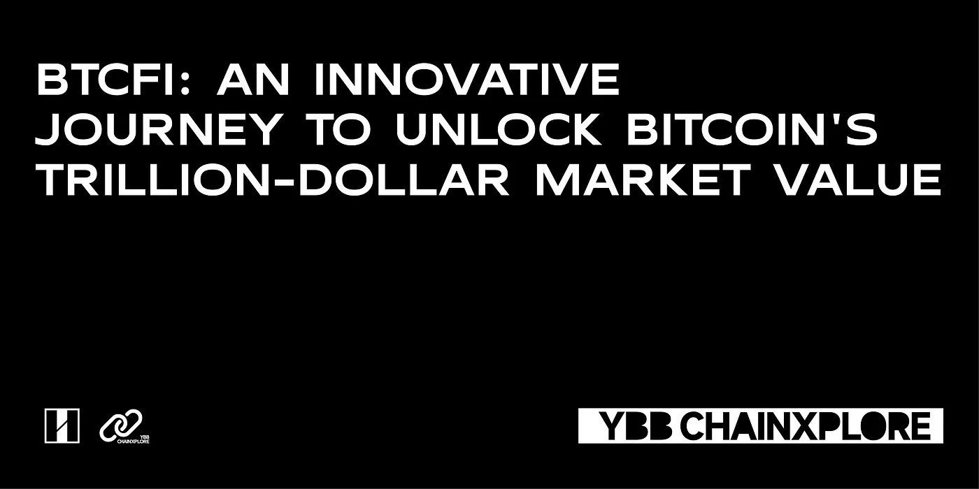 BTCFi: An Innovative Journey to Unlock Bitcoin’s Trillion-Dollar Market Value