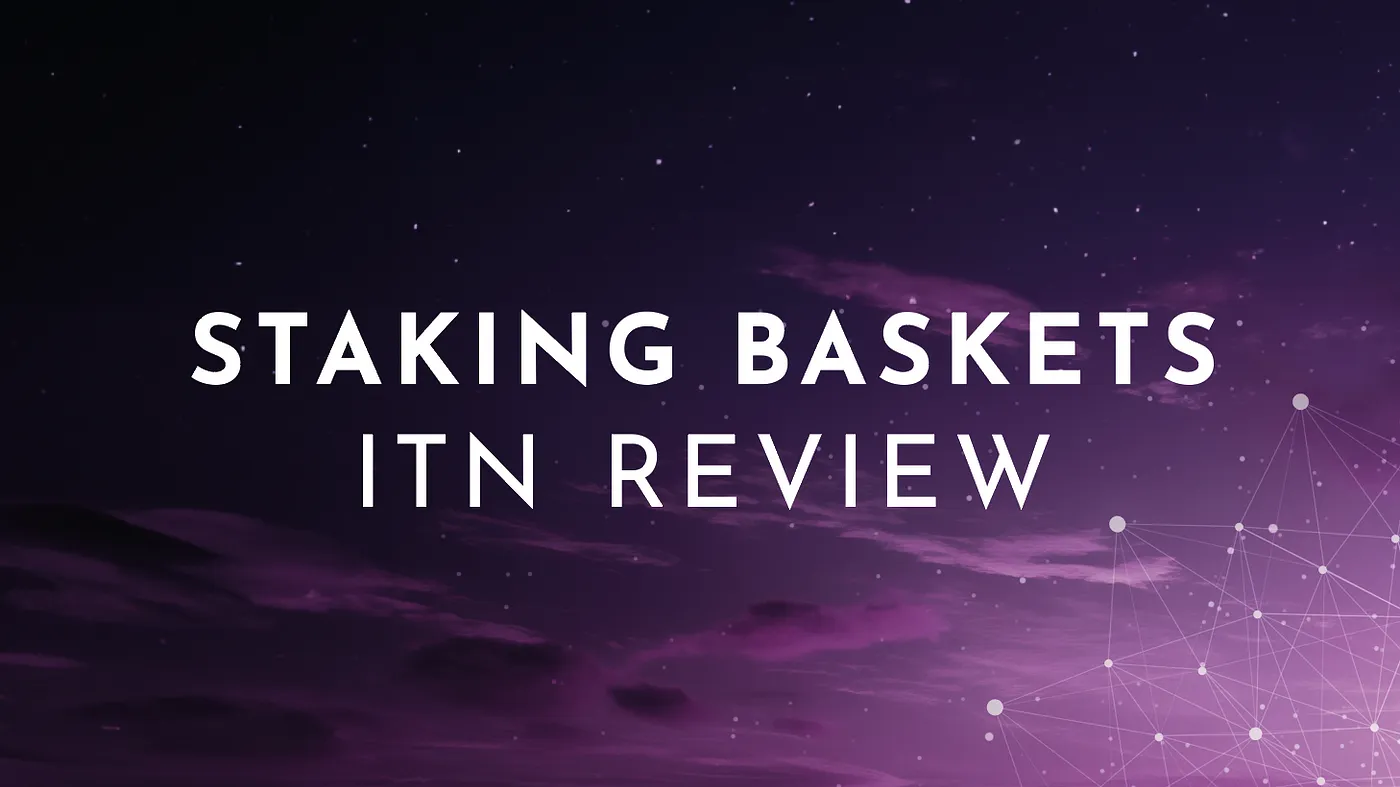 Staking Baskets ITN Review