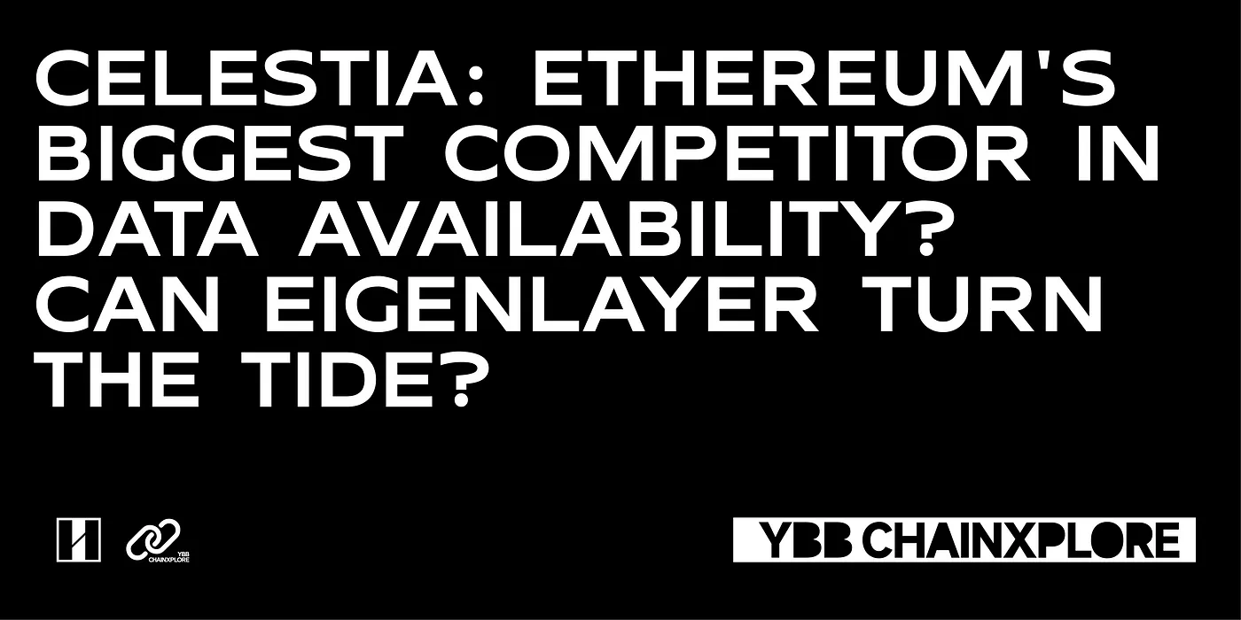 Celestia: Ethereum’s Biggest Competitor in Data Availability? Can EigenLayer Turn the Tide?