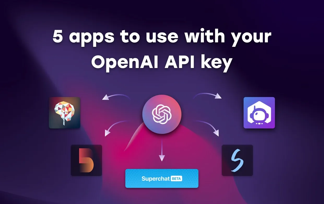 Seamless Access to ChatGPT: 5 Must-Try Apps with Your OpenAI API Key