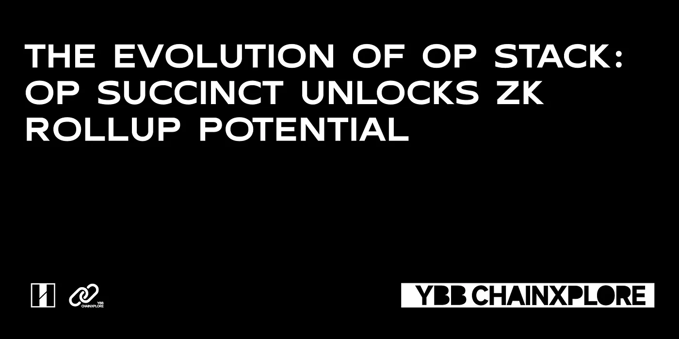 The Evolution of OP Stack: OP Succinct Unlocks ZK Rollup Potential