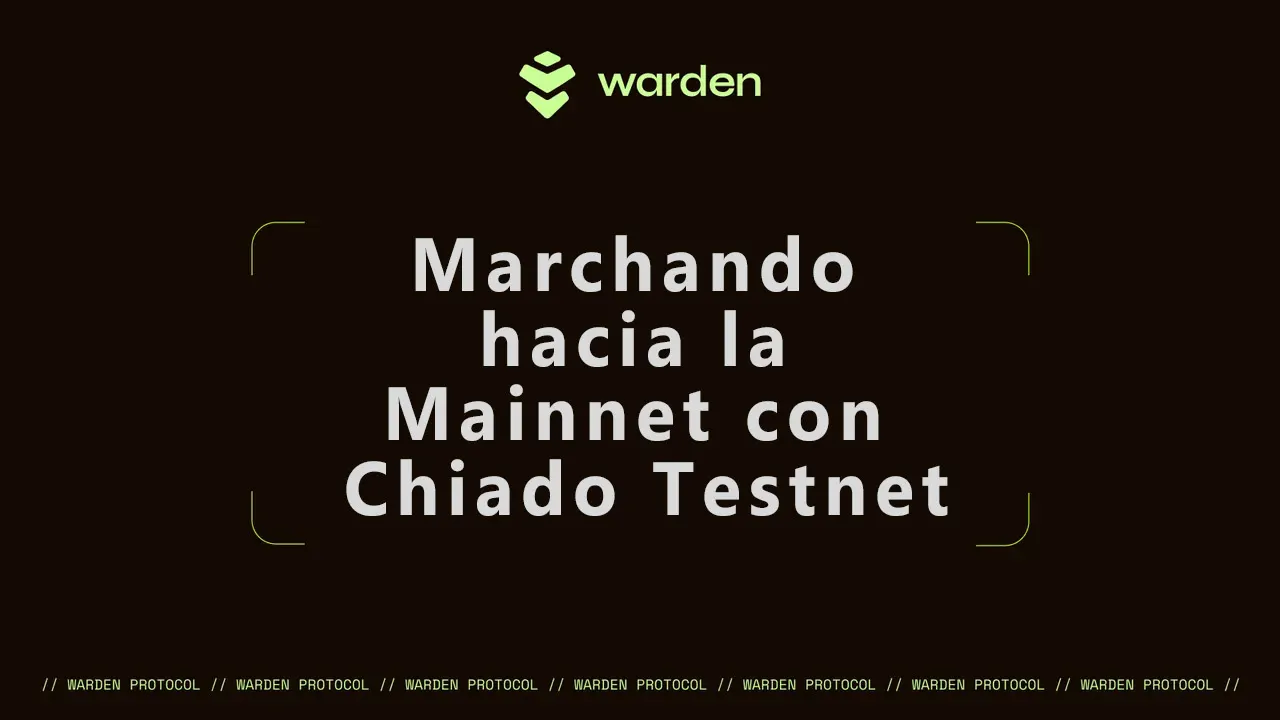 Marchando hacia la Mainnet con Chiado: la última Testnet del protocolo Warden