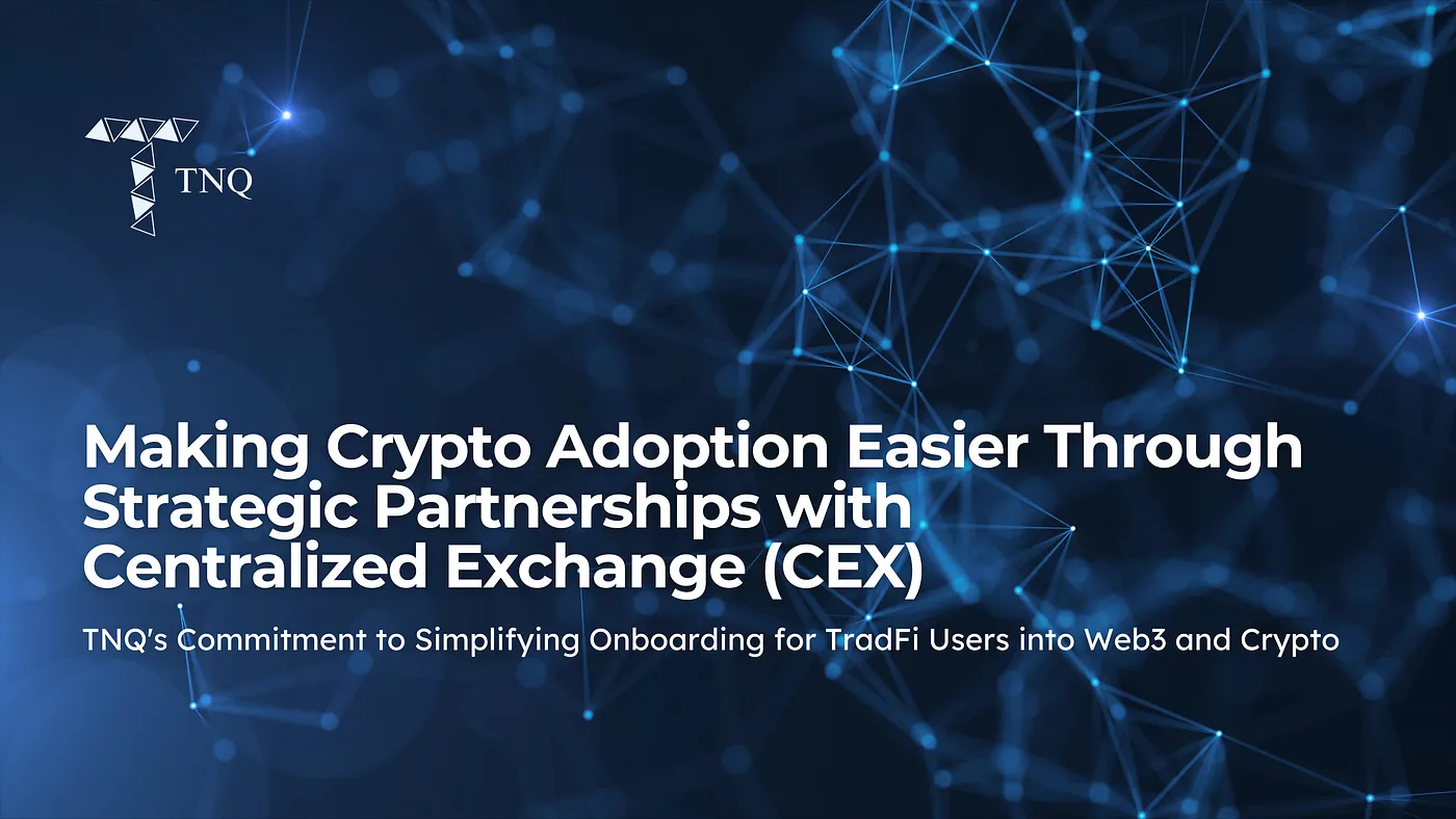 Making Crypto Adoption Easier Through Strategic Partnerships with Centralized Exchanges