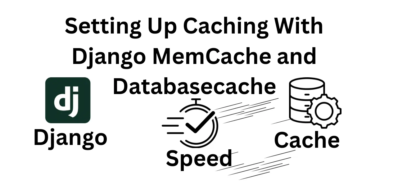 Mastering Django Part 1: How to Use Memcache and DatabaseCache for Speed
