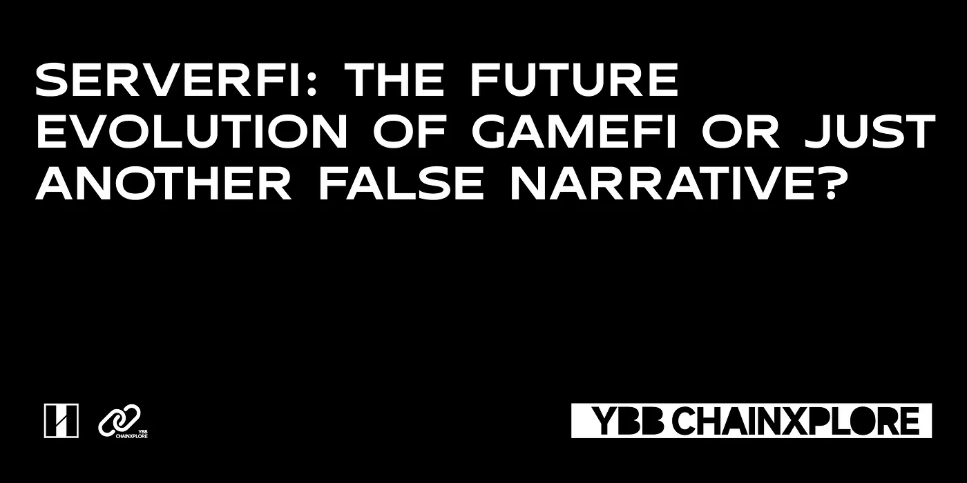 ServerFi: The Future Evolution of GameFi or Just Another False Narrative?
