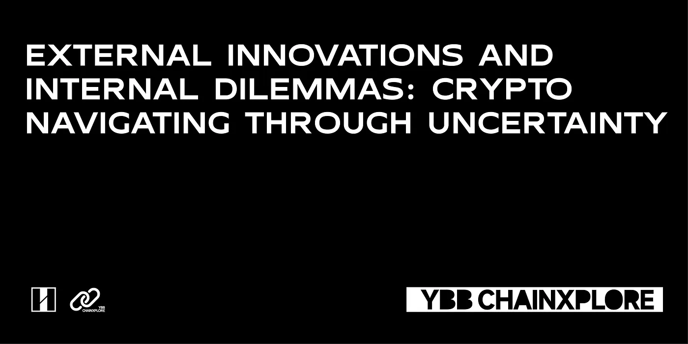 External Innovations and Internal Dilemmas: Crypto Navigating Through Uncertainty