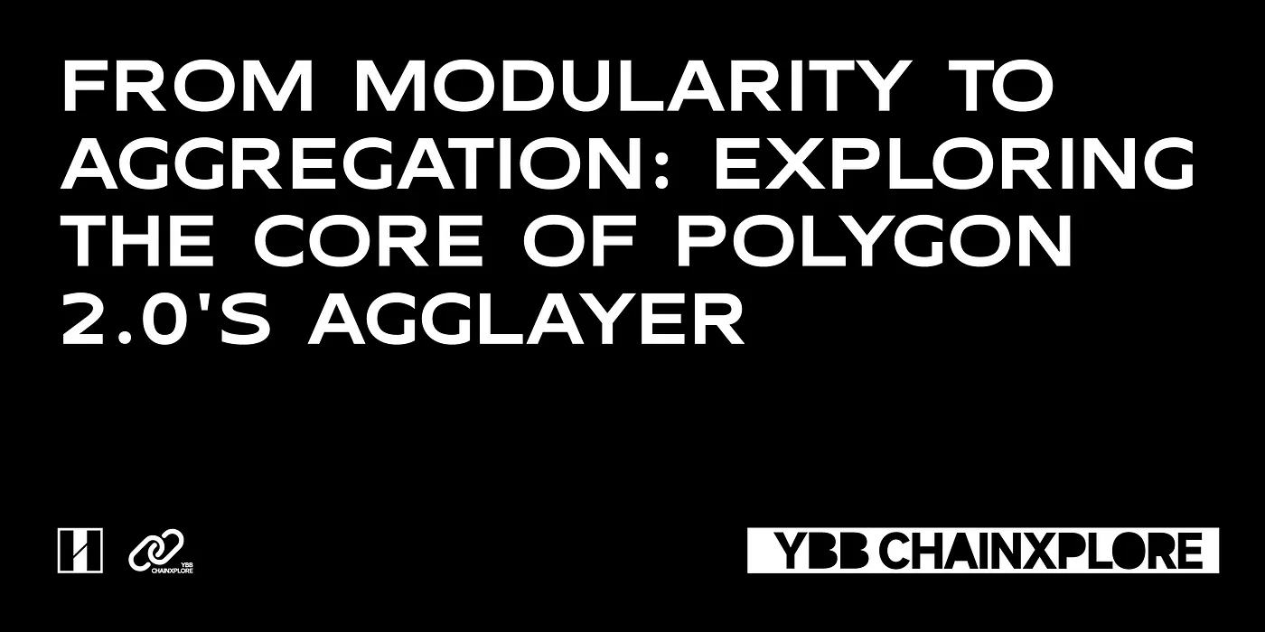 From Modularity to Aggregation: Exploring the Core of Polygon 2.0’s Agglayer
