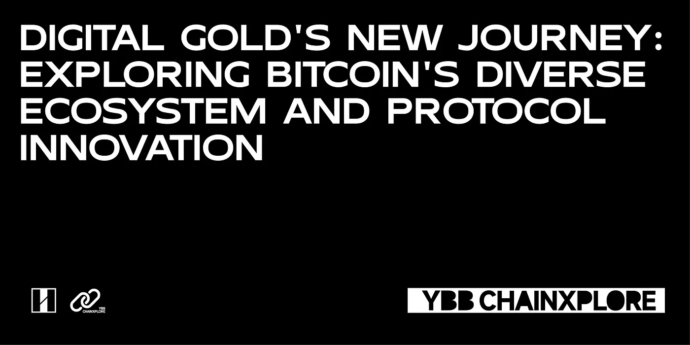 Digital Gold’s New Journey: Exploring Bitcoin’s Diverse Ecosystem and Protocol Innovation