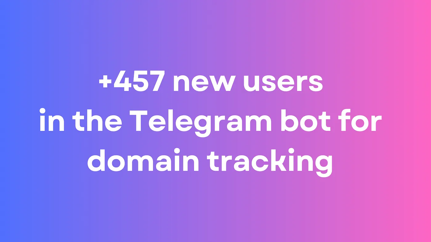 +457 new users in the Telegram bot for domain tracking