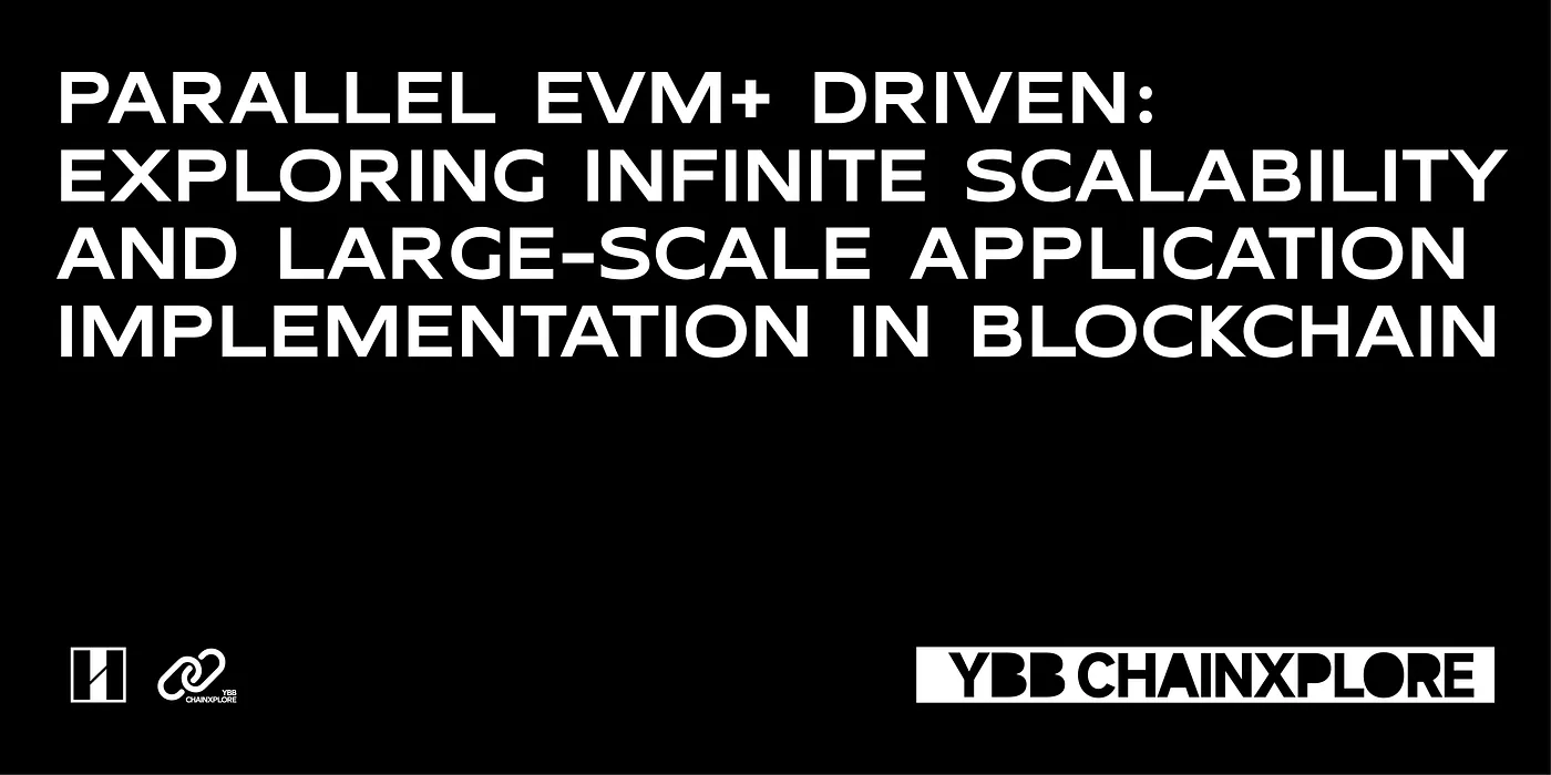 Parallel EVM+ Driven: Exploring Infinite Scalability and Large-Scale Application Implementation in Blockchain